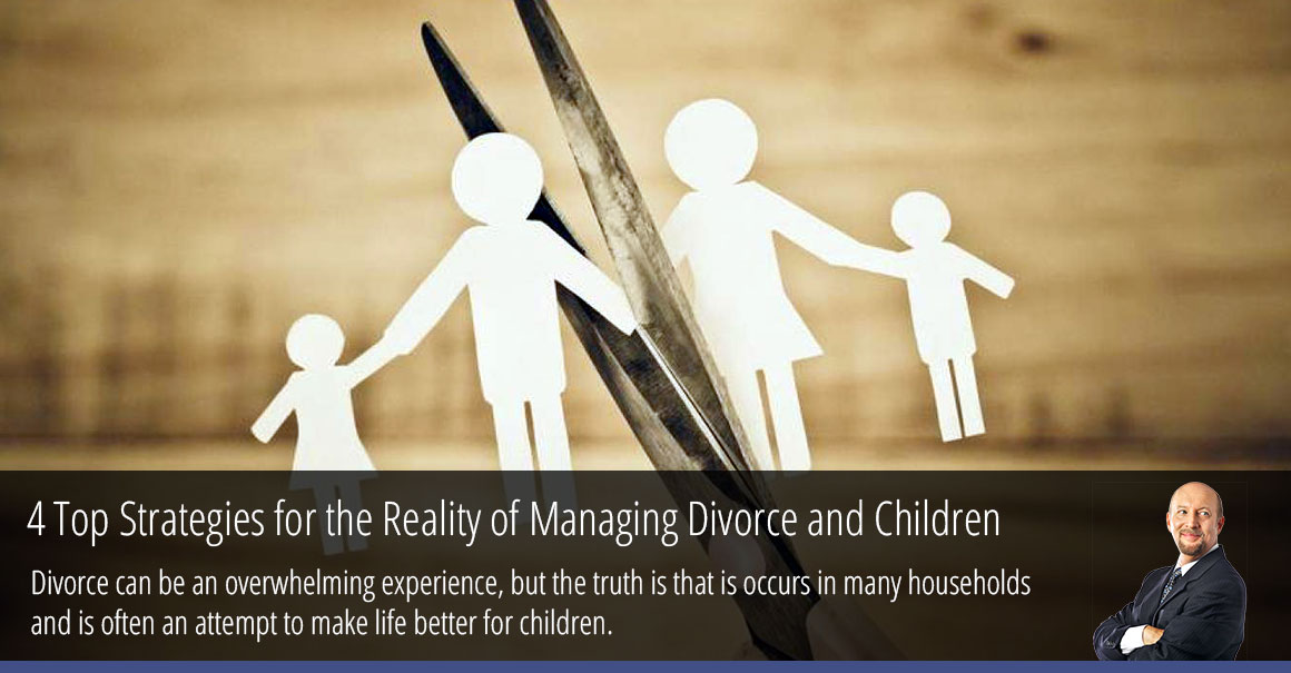 4 Top Strategies for the Reality of Managing Divorce and Children